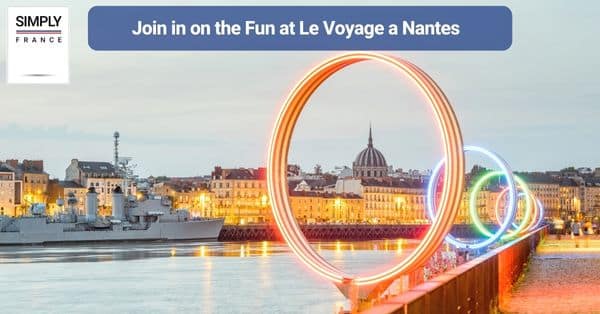 10. Join in on the Fun at Le Voyage a Nantes