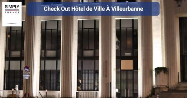 13. Check Out Hôtel de Ville À Villeurbanne