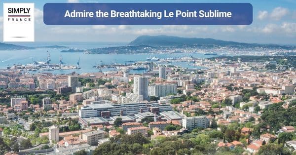 4. Admire the Breathtaking Le Point Sublime