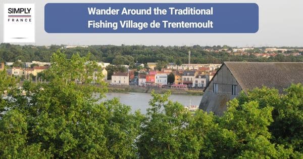6. Wander Around the Traditional Fishing Village de Trentemoult