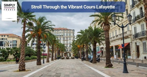 7. Stroll through the Vibrant Cours Lafayette