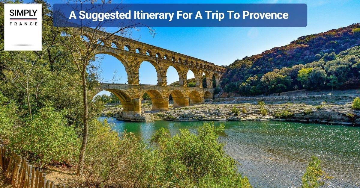 A Suggested Itinerary For A Trip To Provence