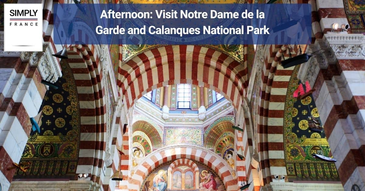 Afternoon_ Visit Notre Dame de la Garde and Calanques National Park
