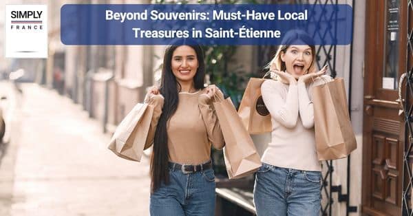 Beyond Souvenirs: Must-Have Local Treasures in Saint-Étienne