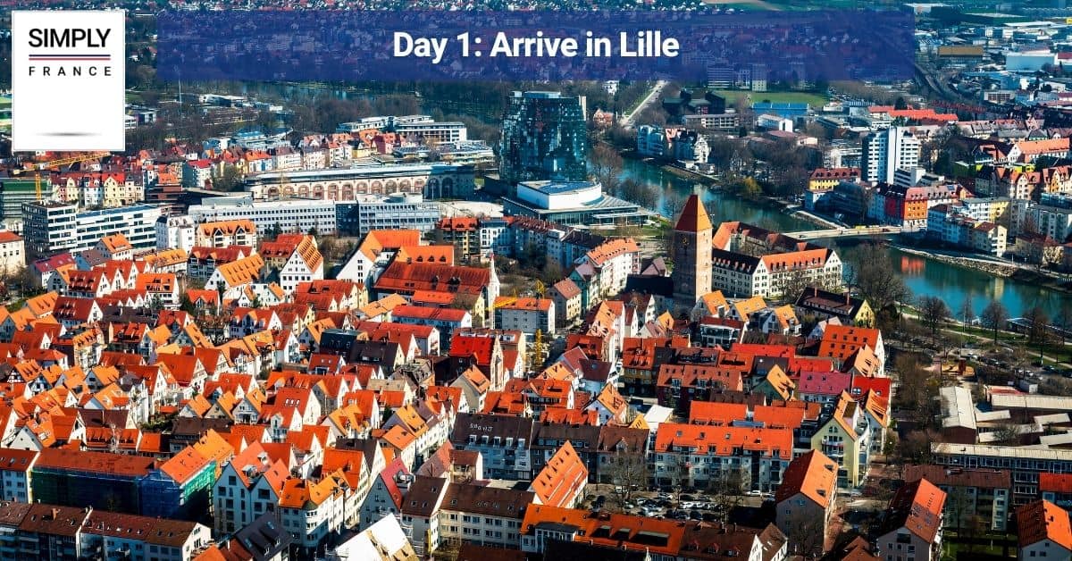 Day 1: Arrive in Lille