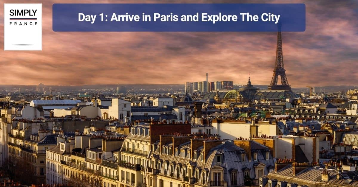 Day 1_ Arrive in Paris and Explore The City