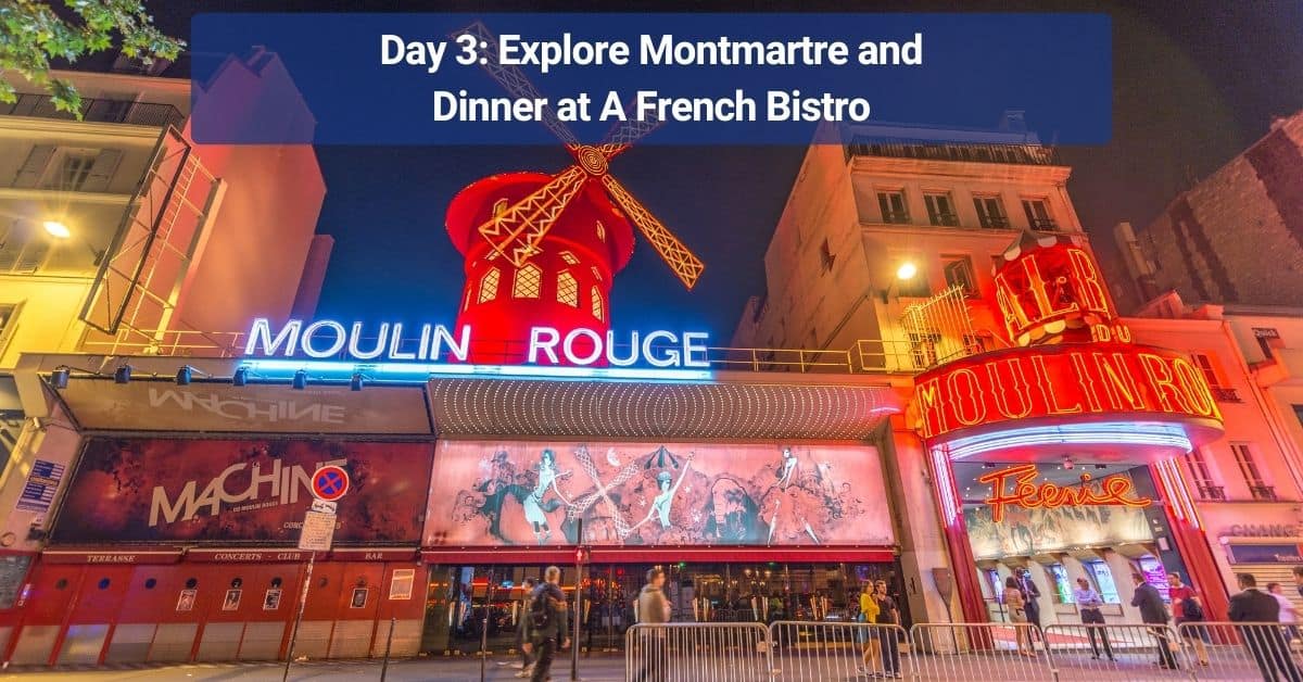 Day 3 - Explore Montmartre and Dinner at A French Bistro