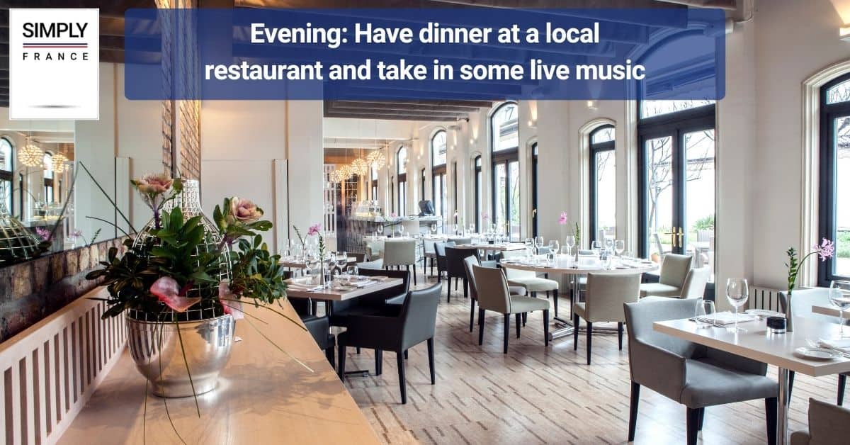 Evening_ Have dinner at a local restaurant and take in some live music