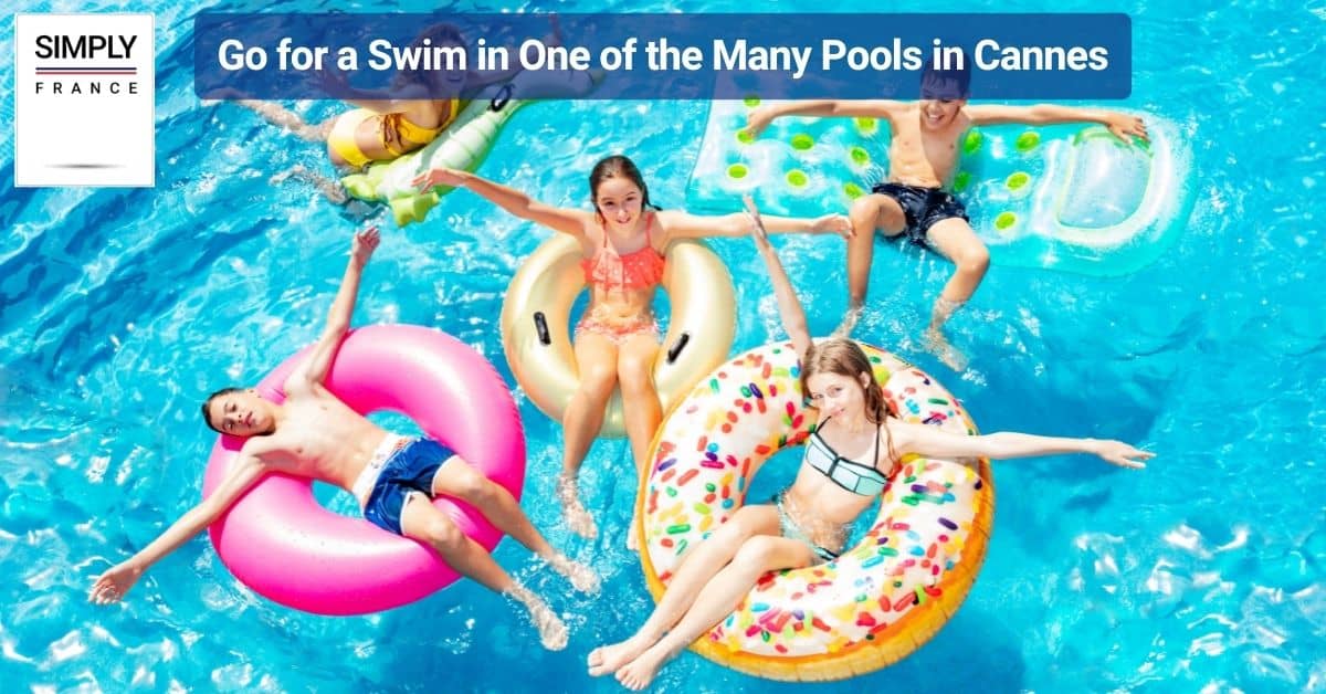 Go for a Swim in One of the Many Pools in Cannes