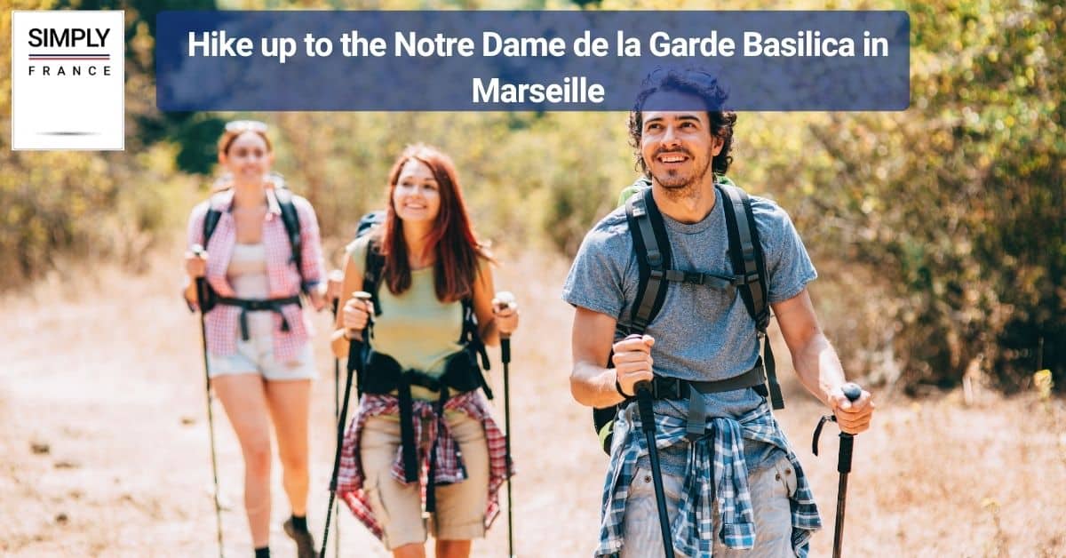 Hike up to the Notre Dame de la Garde Basilica in Marseille