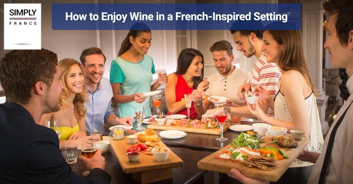 How to Enjoy Wine in a French-Inspired Setting