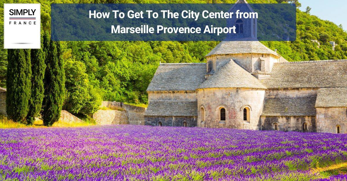 How To Get To The City Center from Marseille Provence Airport