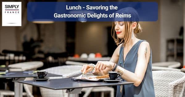 Lunch - Savoring the Gastronomic Delights of Reims