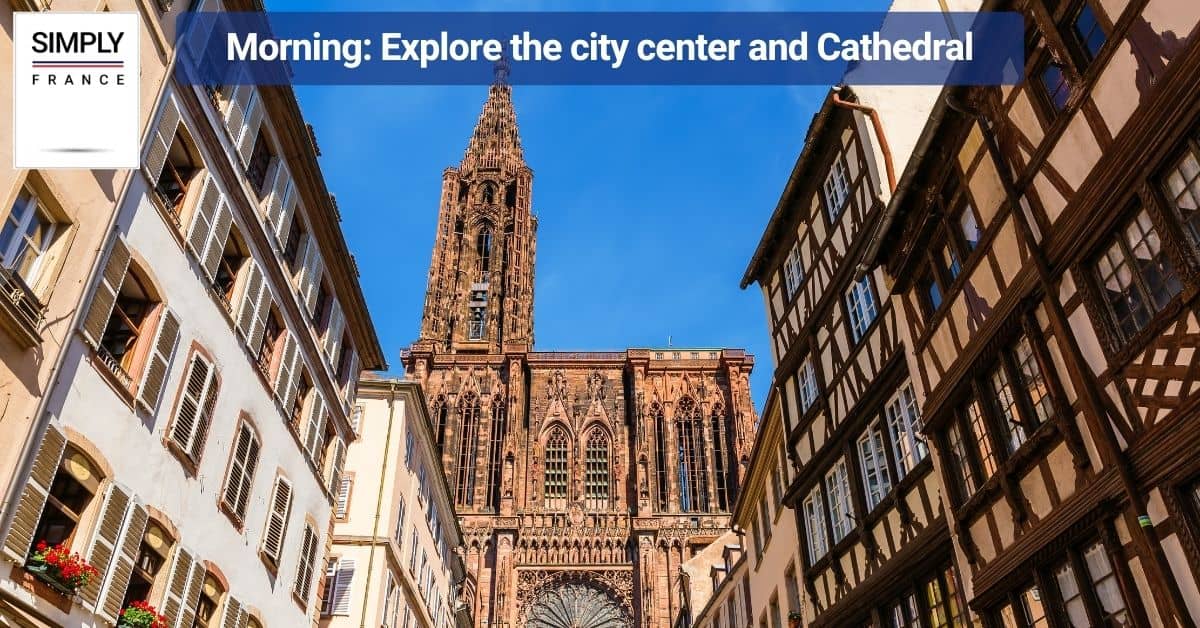 Morning_ Explore the city center and Cathedral