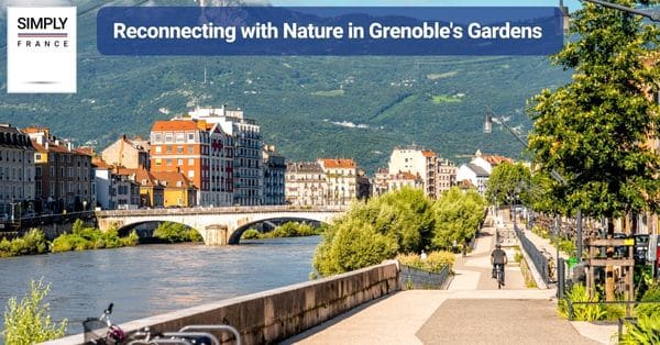 Reconnecting with Nature in Grenoble's Gardens
