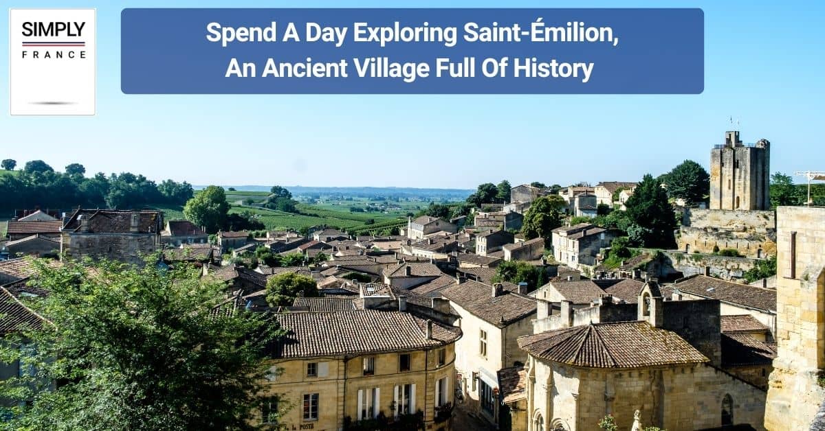 Spend A Day Exploring Saint-Émilion, An Ancient Village Full Of History