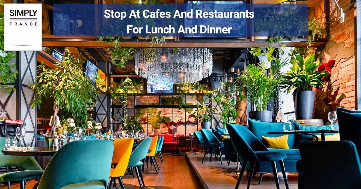 Stop At Cafes And Restaurants For Lunch And Dinner