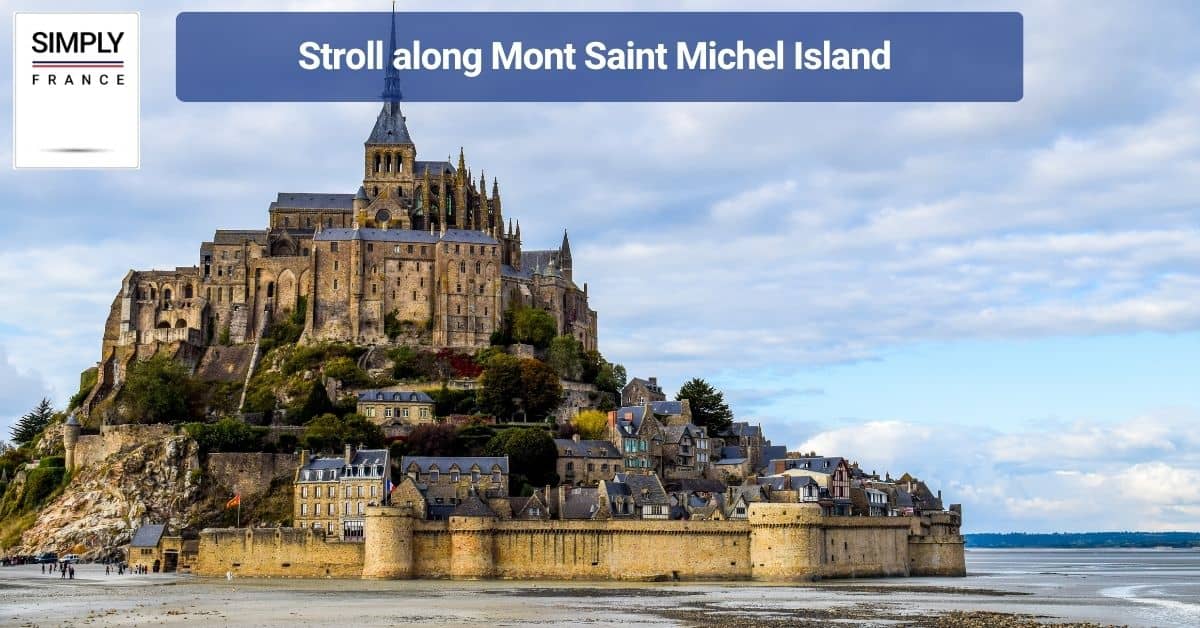 Stroll along Mont Saint Michel Island