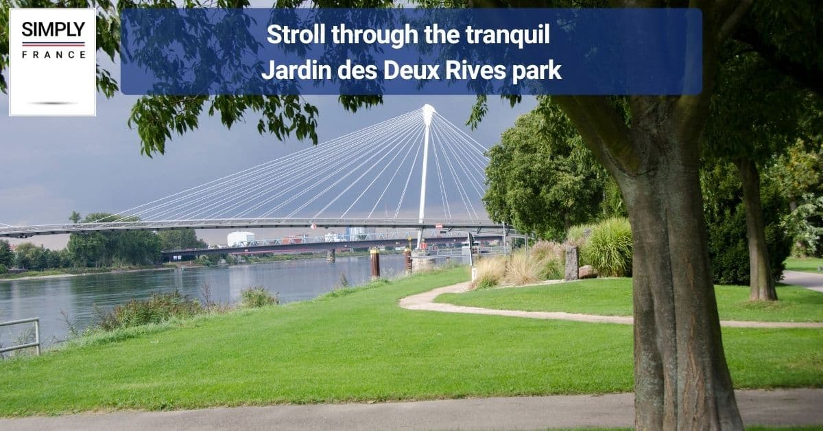 Stroll through the tranquil Jardin des Deux Rives park