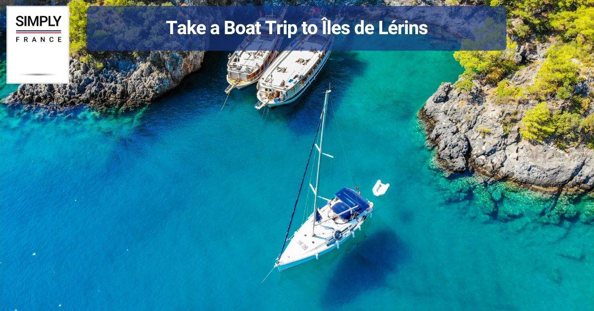 Take a Boat Trip to Îles de Lérins