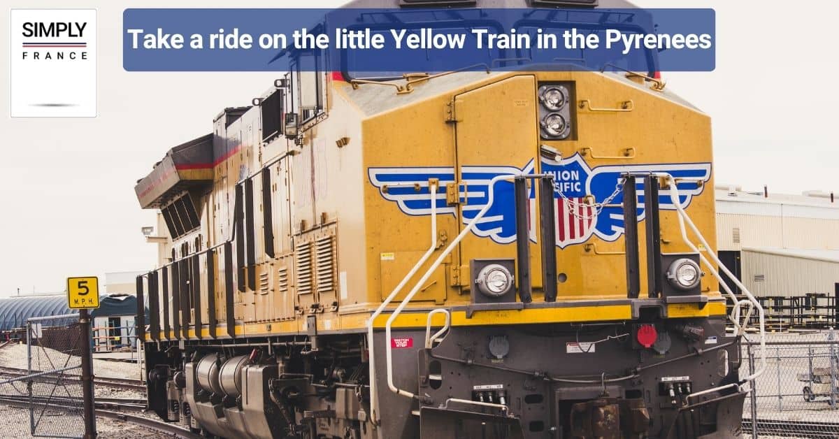 Take a ride on the little Yellow Train in the Pyrenees