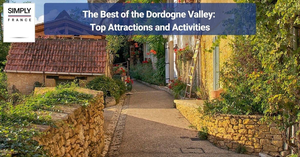 The Best of the Dordogne Valley_ Top Attractions and Activities