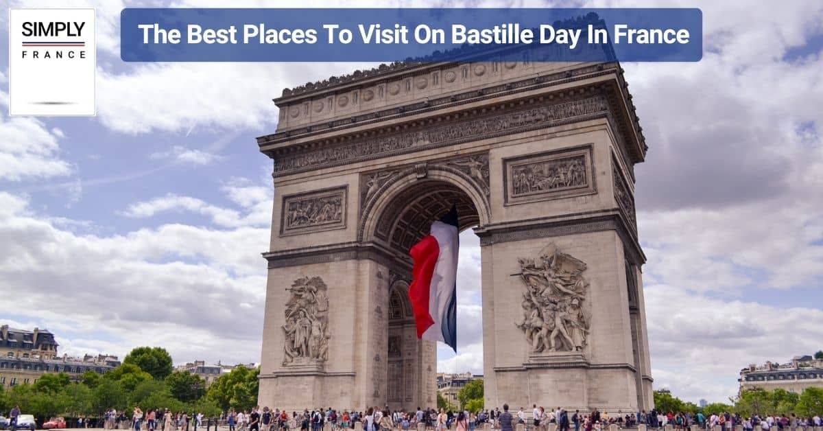 The Best Places To Visit On Bastille Day In France