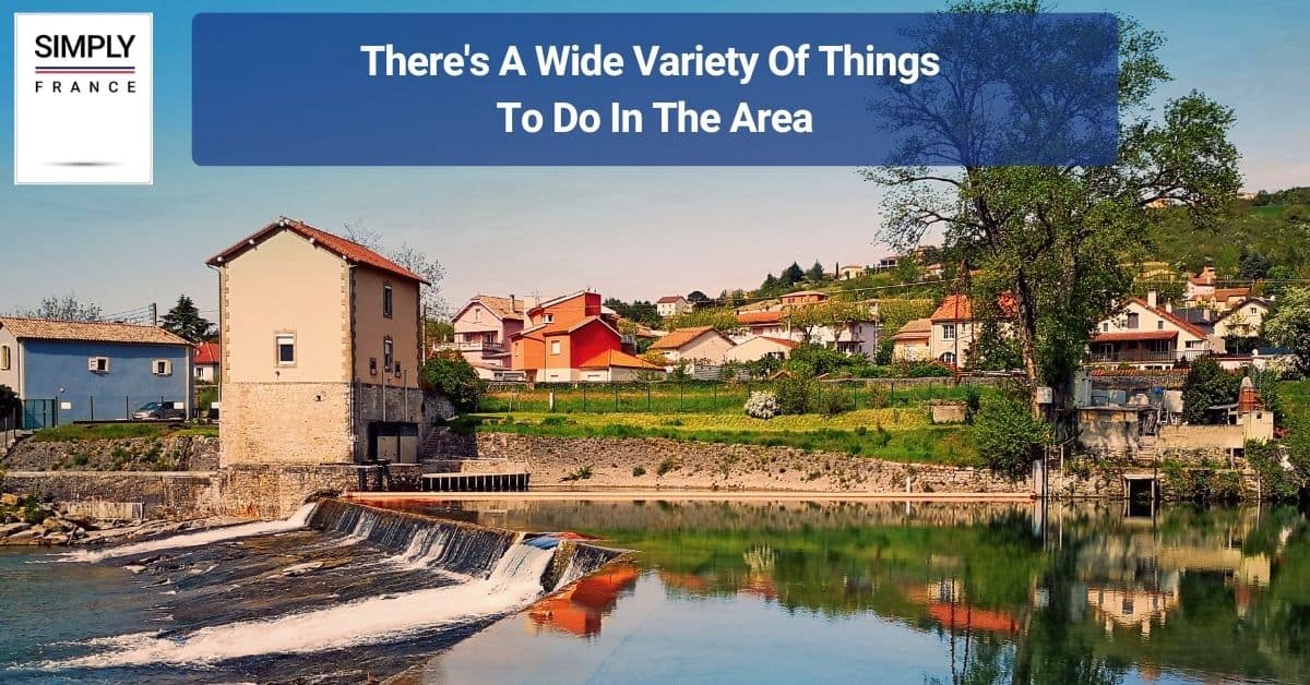 There's A Wide Variety Of Things To Do In The Area