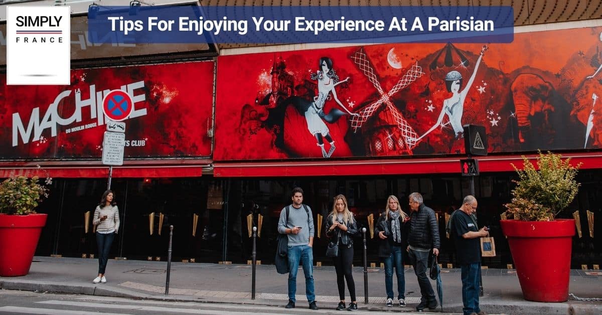 Tips For Enjoying Your Experience At A Parisian