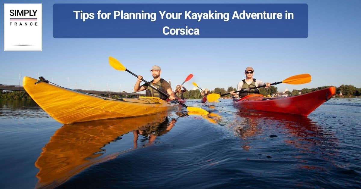 Tips for Planning Your Kayaking Adventure in Corsica