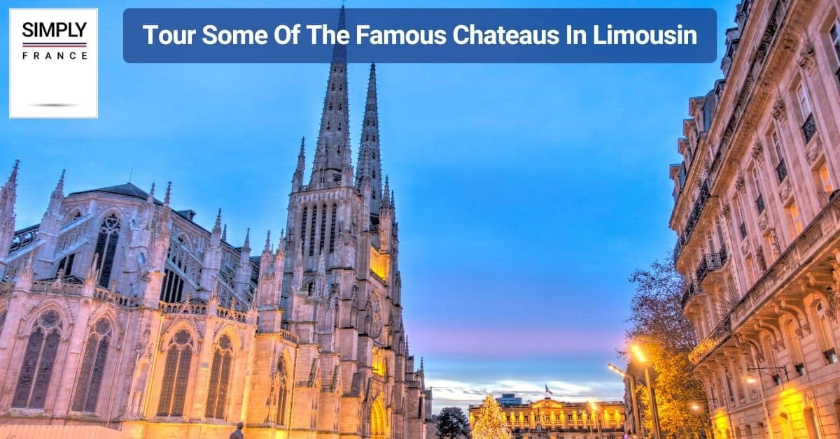 Tour Some Of The Famous Chateaus In Limousin