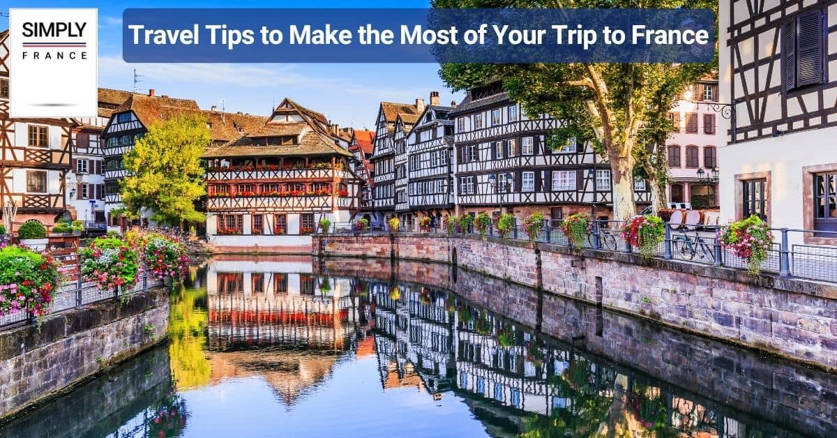 Travel Tips to Make the Most of Your Trip to France