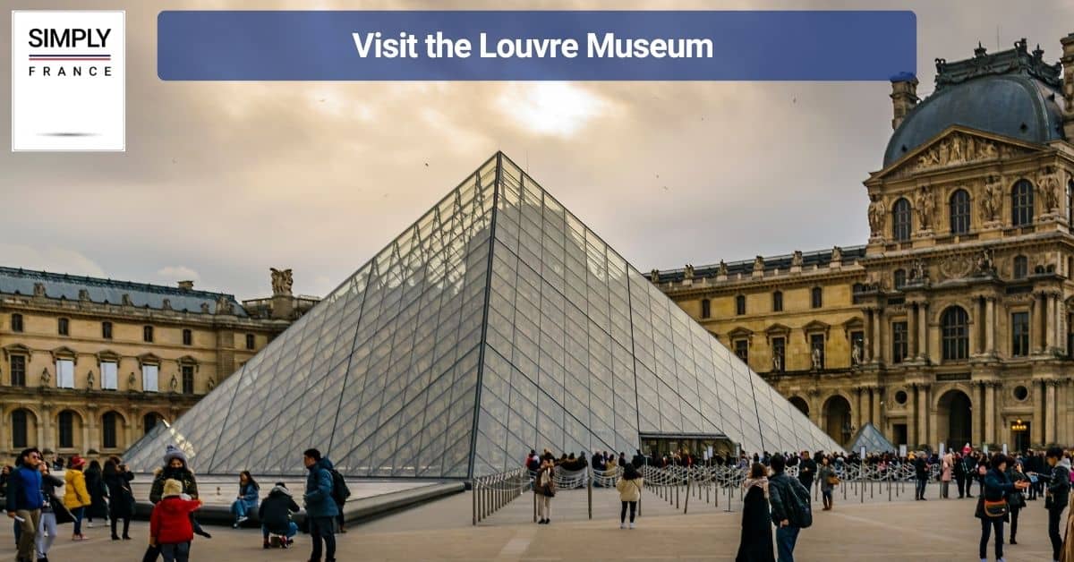 Visit the Louvre Museum