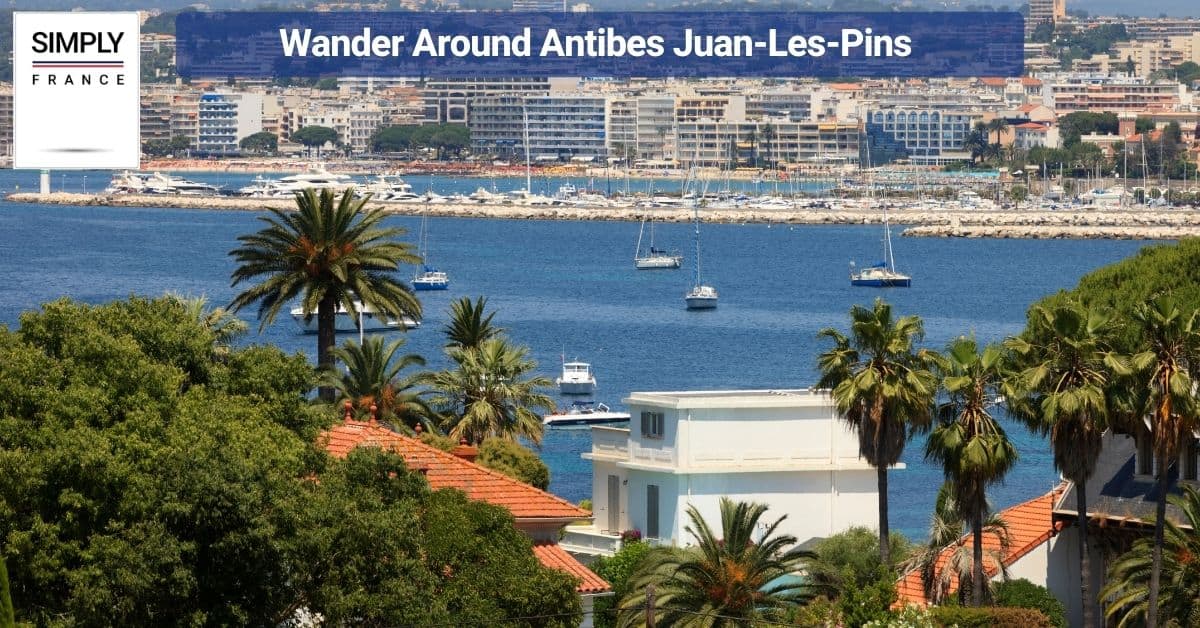 Wander Around Antibes Juan-Les-Pins