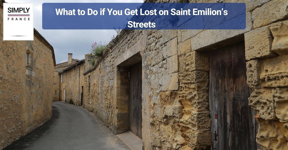 What to Do if You Get Lost on Saint Emillion’s Streets