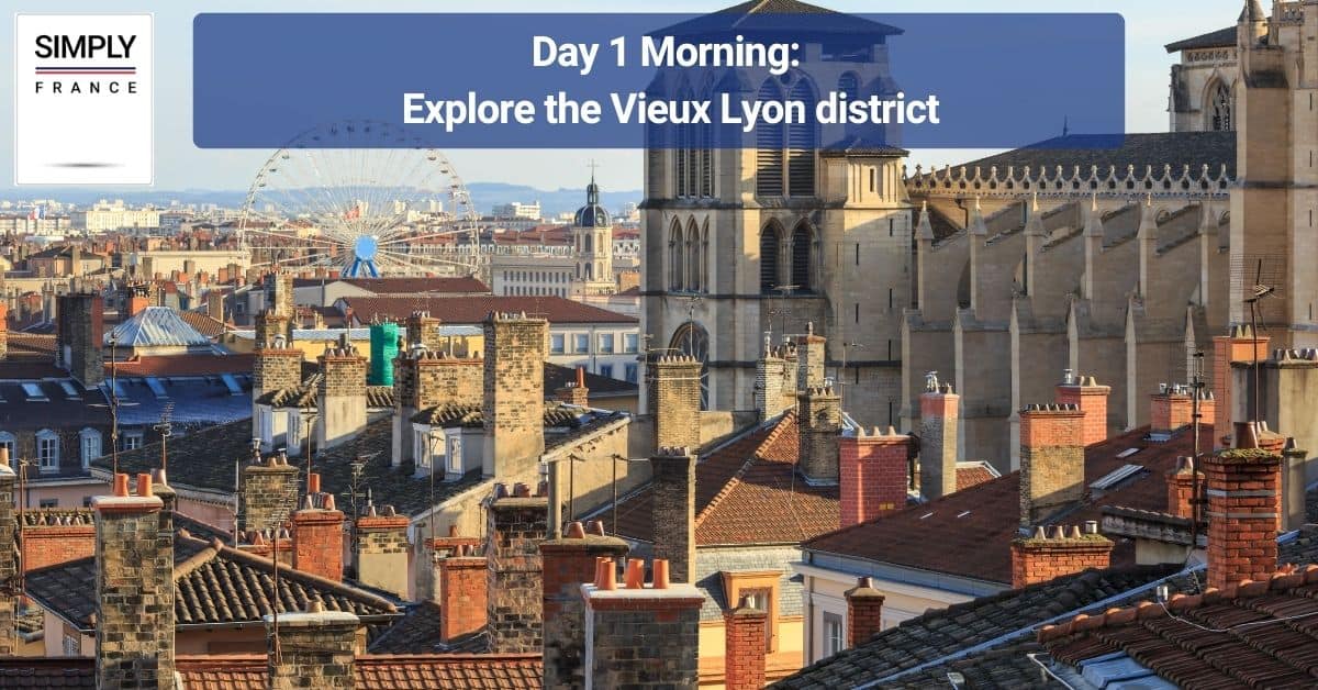 Day 1 Morning_ Explore the Vieux Lyon district