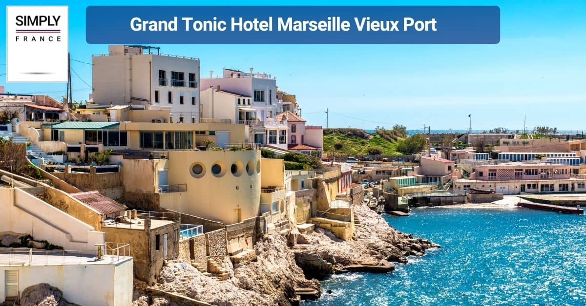Grand Tonic Hotel Marseille Vieux Port