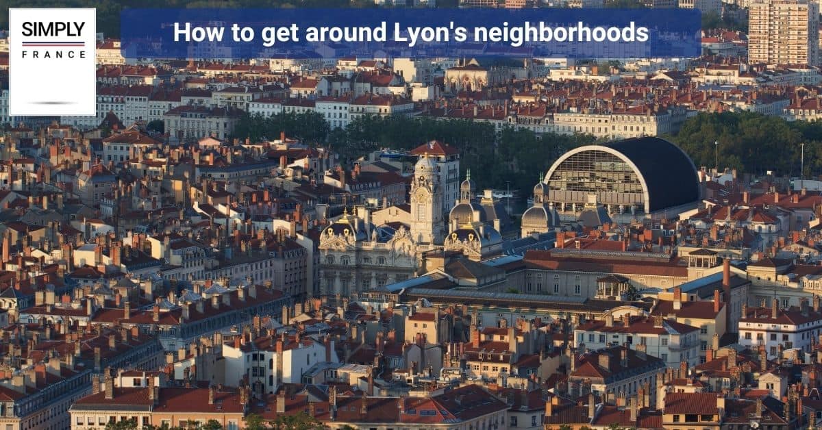 How to get around Lyon's neighborhoods