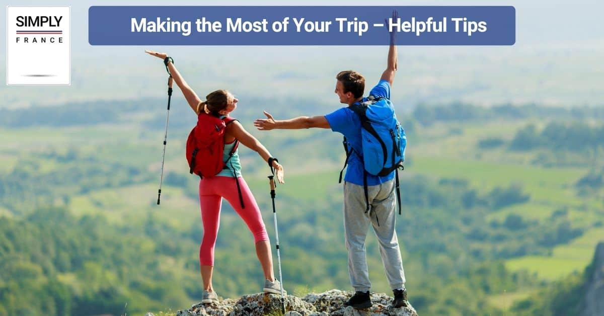 Making the Most of Your Trip – Helpful Tips 