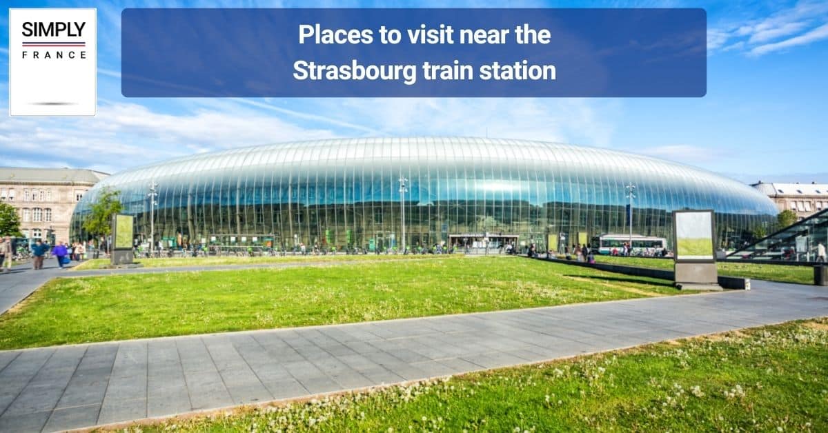 Places to visit near the Strasbourg train station