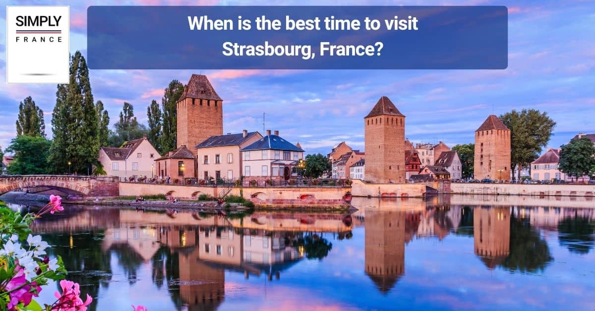 When is the best time to visit Strasbourg, France