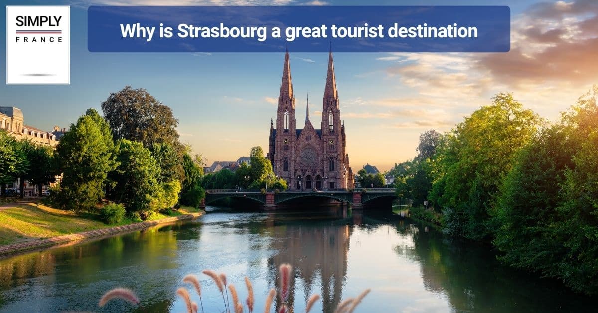 Why is Strasbourg a great tourist destination