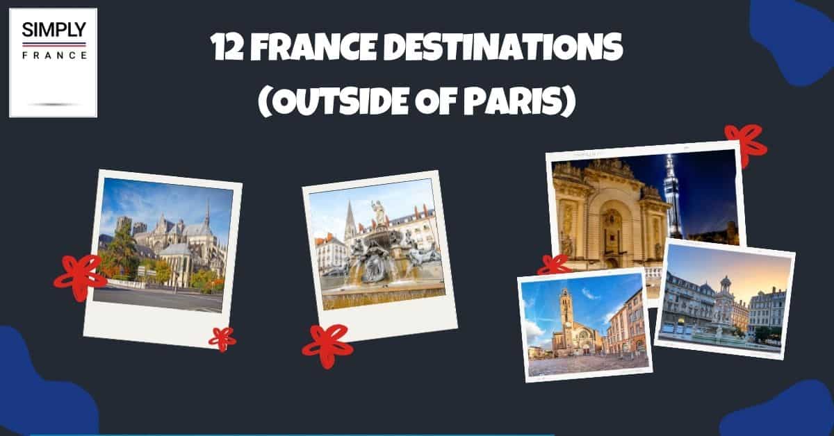 12 France Destinations (Outside of Paris)