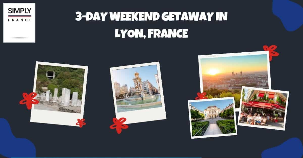 3-Day Weekend Getaway In Lyon, France