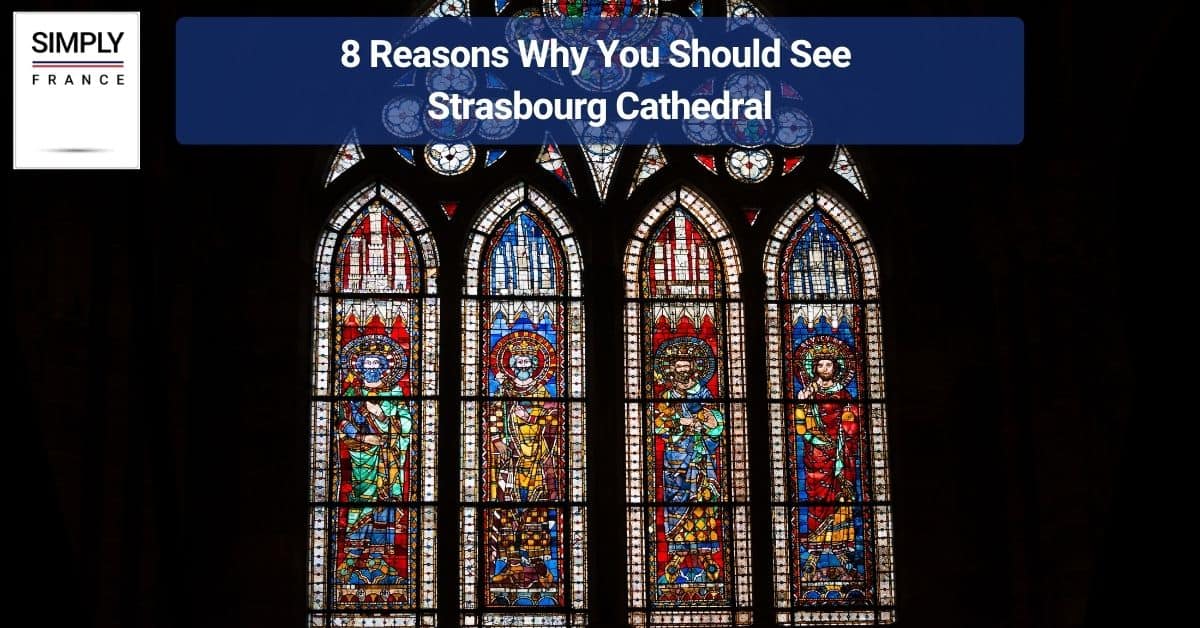 8 Reasons Why You Should See Strasbourg Cathedral