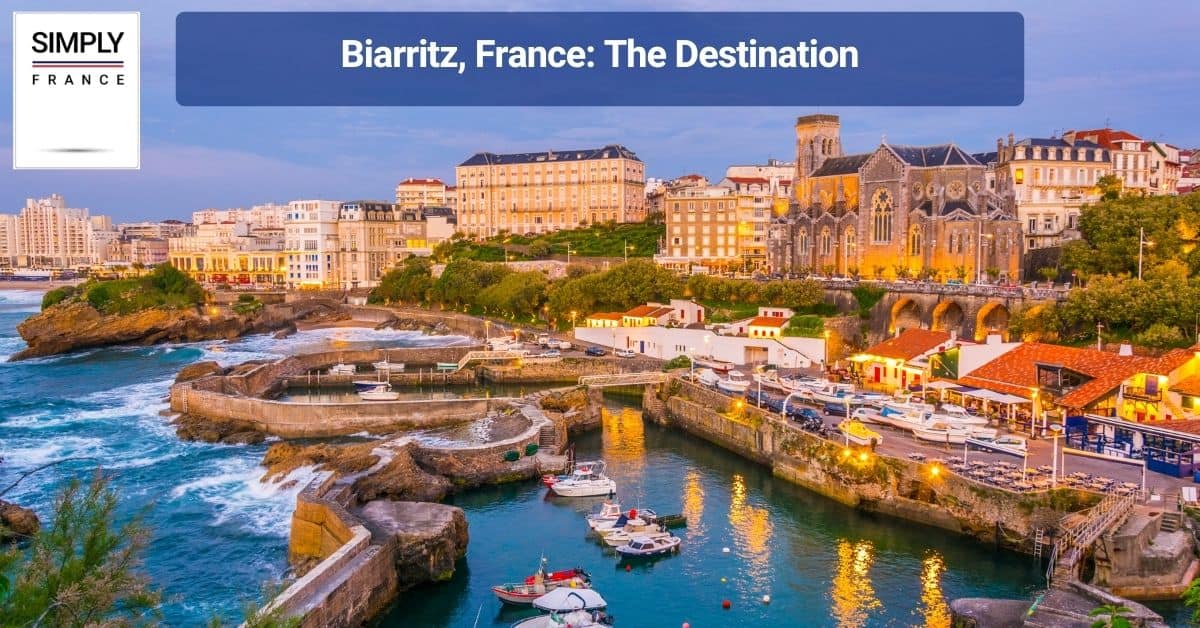 Biarritz, France_ The Destination