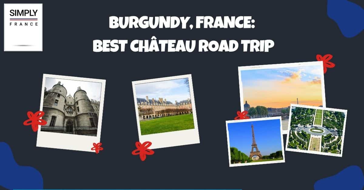 Borgoña, Francia_ El mejor viaje por carretera al castillo