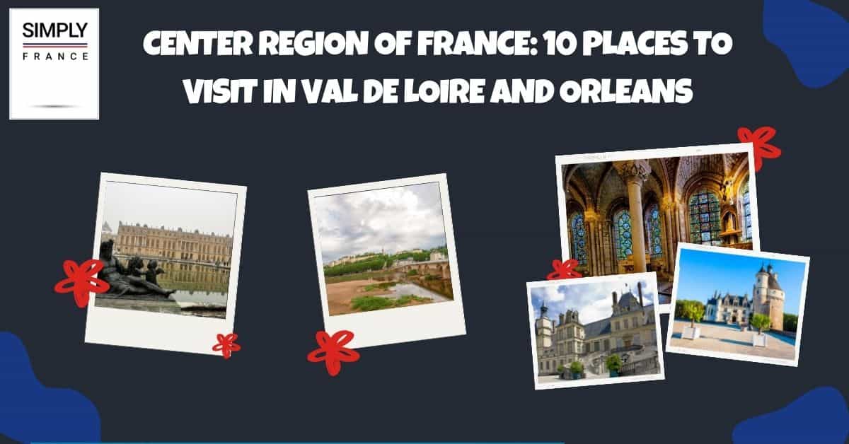 Región Centro de Francia_ 10 lugares para visitar en Val de Loire y Orleans