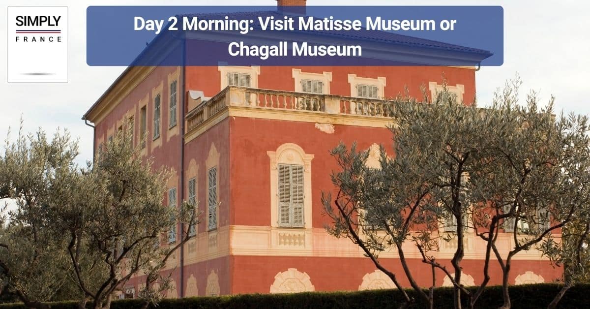 Day 2 Morning_ Visit Matisse Museum or Chagall Museum