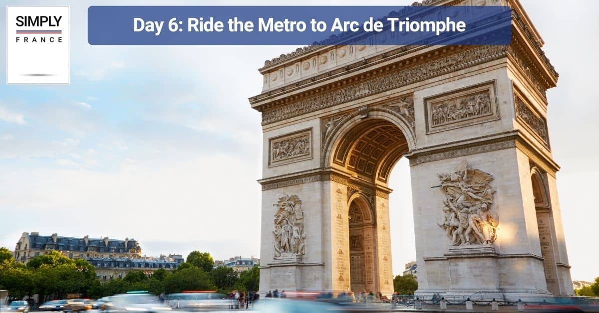 Day 6_ Ride the Metro to Arc de Triomphe